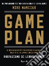 Game plan. Il metodo garantito per ottenere il massimo nella vita, nel lavoro e nello sport libro