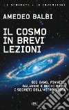 Il cosmo in brevi lezioni. Big bang, pianeti, galassie e buchi neri: i segreti dell'astrofisica libro