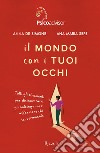 Il mondo con i tuoi occhi. Tutti gli strumenti per disinnescare gli autoinganni e affermare chi sei veramente libro