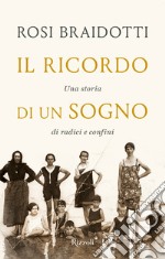 Il ricordo di un sogno. Una storia di radici e confini libro