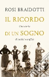 Il ricordo di un sogno. Una storia di radici e confini libro di Braidotti Rosi