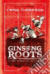 Ginseng Roots. Ediz. integrale libro