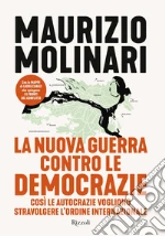 La nuova guerra contro le democrazie. Così le autocrazie vogliono stravolgere l'ordine internazionale libro