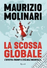 La scossa globale. L'effetto-Trump e l'età dell'incertezza libro