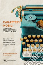 Caratteri mobili. Le lettere degli scrittori a Lorenzo Mondo libro