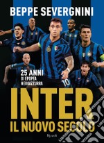 Inter. Il nuovo secolo. 25 anni di epopea neroazzurra libro