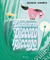 L'unicorno piccolo piccolo. Ediz. a colori libro