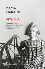 Vita mia. Giappone, 1943. Memorie di una bambina italiana in un campo di prigionia libro