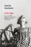 Vita mia. Giappone, 1943. Memorie di una bambina italiana in un campo di prigionia libro di Maraini Dacia