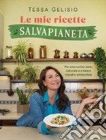 Le mie ricette salvapianeta. Per una cucina sana, naturale e a basso impatto ambientale libro