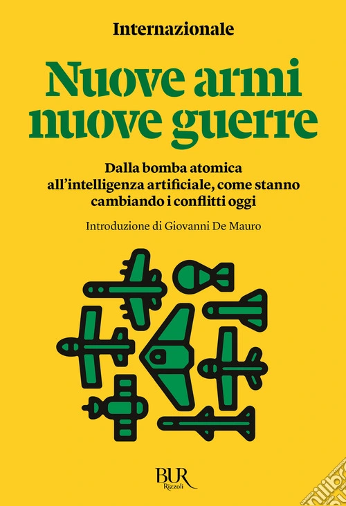 Nuove armi nuove guerre. Dalla bomba atomica all'intelligenza artificiale, come stanno cambiando i conflitti oggi