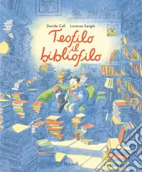 Teofilo il bibliofilo. Ediz. a colori libro