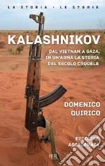 Kalashnikov. Dal Vietnam a Gaza, in un'arma la storia del secolo crudele. Nuova ediz. libro