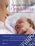 Il grande libro della gravidanza. Una guida per mamme e papà. Nuova ediz. libro