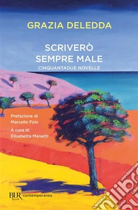Scriverò sempre male. Cinquantadue novelle