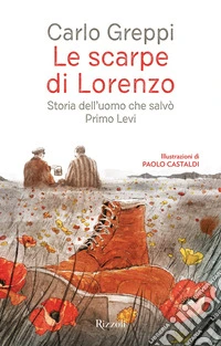 Le scarpe di Lorenzo. Storia dell'uomo che salvò Primo Levi libro
