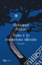 Tutto è in misterioso silenzio. Liriche libro
