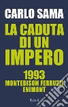 La caduta di un impero. 1993. Montedison Ferruzzi Enimont libro di Sama Carlo