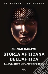 Storia africana dell'Africa. Dall'alba dell'umanità all'indipendenza libro