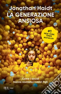 La generazione ansiosa. Come i social hanno rovinato i nostri figli libro