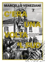 C'era una volta il Sud. Racconti e ricordi illustrati del Meridione di un tempo libro