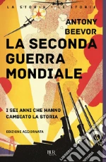 La seconda guerra mondiale. I sei anni che hanno cambiato la storia. Nuova ediz. libro