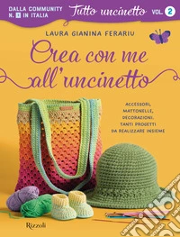 Crea con me all'uncinetto. Accessori, mattonelle, decorazioni. Tanti progetti da realizzare insieme libro