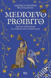 Medioevo proibito. Peccati e penitenze di un'epoca (non troppo) buia libro