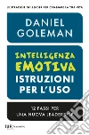 Intelligenza emotiva, istruzioni per l'uso. 12 passi per una nuova leadership libro