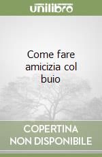 Come fare amicizia col buio libro
