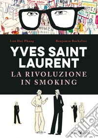Yves Saint Laurent. La rivoluzione in smoking libro
