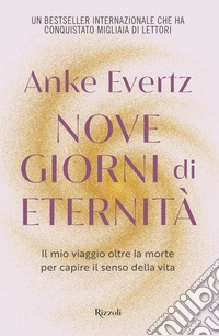 Nove giorni di eternità. Il mio viaggio oltre la morte per capire il senso della vita libro
