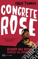 Concrete rose. Quando una rosa fiorisce nel cemento libro