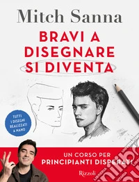 Bravi a disegnare si diventa. Un corso per principianti disperati libro