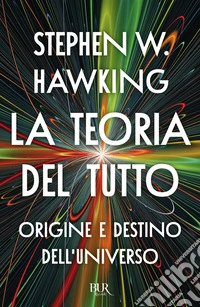 La teoria del tutto. Origine e destino dell'universo libro