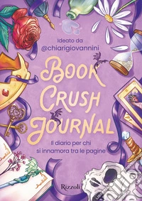 Book crush journal. Il diario per chi si innamora tra le pagine libro