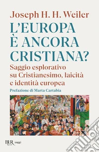 L'Europa è ancora cristiana? Saggio esplorativo su Cristianesimo, laicità e identità europea. Nuova ediz. libro