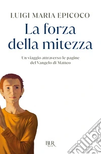 La forza della mitezza. Un viaggio attraverso le pagine del Vangelo di Matteo libro