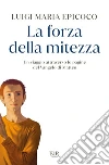 La forza della mitezza. Un viaggio attraverso le pagine del Vangelo di Matteo libro