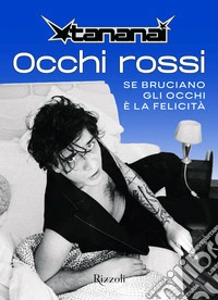 Occhi rossi. Se bruciano gli occhi è la felicità libro