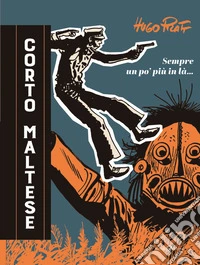Corto Maltese. Sempre un po' più in là libro