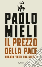 Il prezzo della pace. Quando finisce una guerra libro