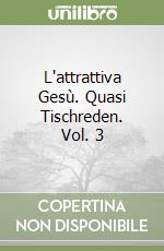 L'attrattiva Gesù. Quasi Tischreden. Vol. 3 libro