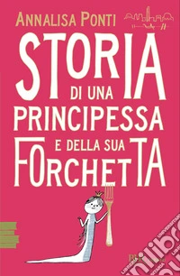 Storia di una principessa e della sua forchetta libro
