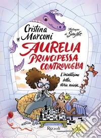 Aurelia, principessa controvoglia. L'incantesimo della storia noiosa libro