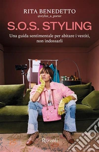 S.O.S. Styling. Una guida sentimentale per abitare i vestiti, non indossarli libro