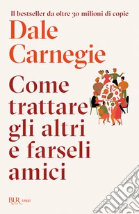 Come trattare gli altri e farseli amici libro