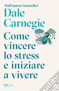 Come vincere lo stress e cominciare a vivere libro