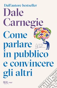 Come parlare in pubblico e convincere gli altri libro