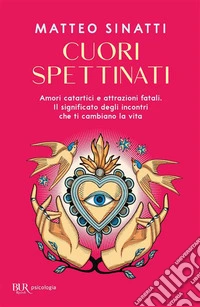 Cuori spettinati. Amori catartici e attrazioni fatali. Il significato degli incontri che ti cambiano la vita